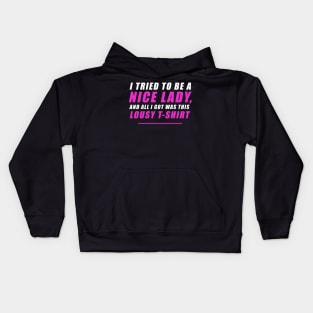 I tried to be a nice lady and all I got was this lousy t-shirt Kids Hoodie